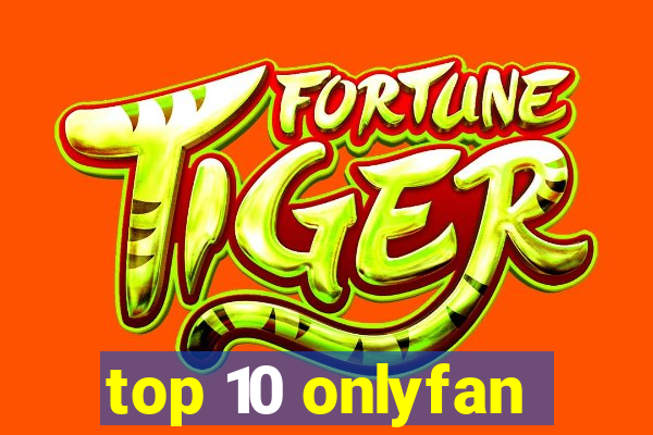 top 10 onlyfan